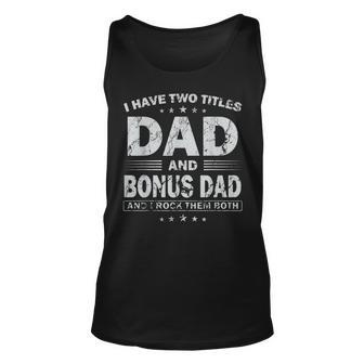 I Have Two Titles Dad And Bonus Dad And I Rock Them Both V4 Unisex Tank Top - Seseable