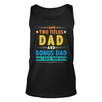 I Have Two Titles Dad And Bonus Dad And I Rock Them Both V5 Unisex Tank Top - Seseable