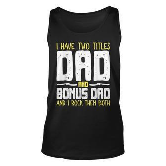 I Have Two Titles Dad And Bonus Dad I Rock Them Both V3 Unisex Tank Top - Seseable