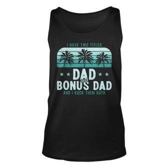 I Have Two Titles Dad And Bonus Dad Men Vintage Step Dad Unisex Tank Top - Seseable