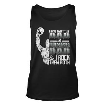 I Have Two Titles Dad And Boxing Dad I Rock Them Both Unisex Tank Top - Seseable