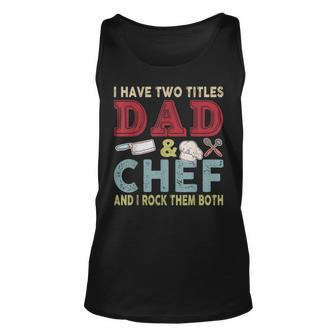 I Have Two Titles Dad And Chef Fathers Day Proud Dad Family Unisex Tank Top - Seseable