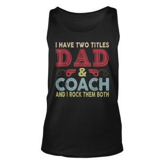 I Have Two Titles Dad And Coach Fathers Day Proud Dad Unisex Tank Top - Seseable