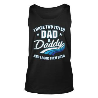 I Have Two Titles Dad And Daddy Men Retro Decor Dad Papa Unisex Tank Top - Seseable