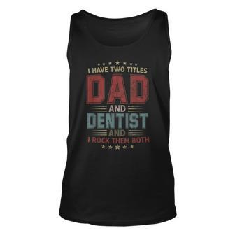 I Have Two Titles Dad And Dentist Outfit Fathers Day Fun Unisex Tank Top - Seseable