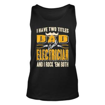 I Have Two Titles Dad & Electrician & I Rock Em Both Present Unisex Tank Top - Seseable