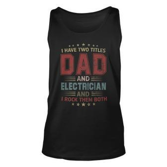 I Have Two Titles Dad And Electrician Outfit Fathers Day Unisex Tank Top - Seseable