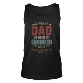 I Have Two Titles Dad And Engineer Outfit Fathers Day Fun Unisex Tank Top - Seseable