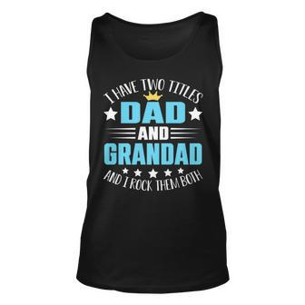 I Have Two Titles Dad And Grandad Funny Fathers Day Unisex Tank Top - Seseable