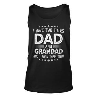 I Have Two Titles Dad And Grandad Funny Gifts Fathers Day Unisex Tank Top - Seseable