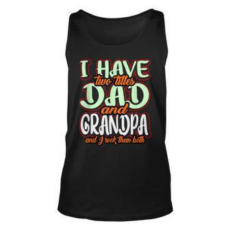 I Have Two Titles Dad And Grandad Funny Grandpa Fathers Day Unisex Tank Top - Seseable