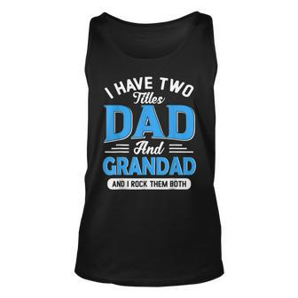 I Have Two Titles Dad And Grandad Funny Grandpa Fathers Day Unisex Tank Top - Seseable