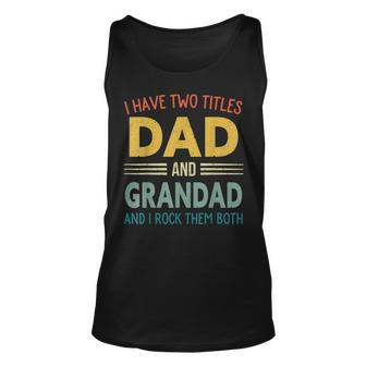 I Have Two Titles Dad And Grandad Vintage Fathers Day Unisex Tank Top - Seseable