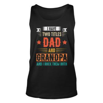 I Have Two Titles Dad And Grandpa And I Rock Them Both Dad V3 Unisex Tank Top - Seseable
