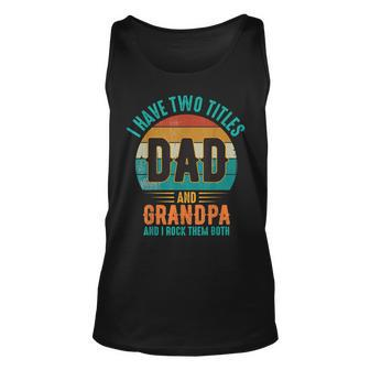 I Have Two Titles Dad And Grandpa And I Rock Them Both Dad V4 Unisex Tank Top - Seseable