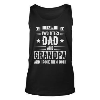 I Have Two Titles Dad And Grandpa And I Rock Them Both Dad V5 Unisex Tank Top - Seseable