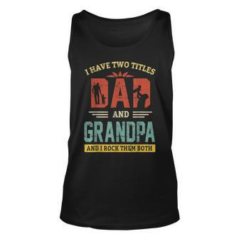 I Have Two Titles Dad And Grandpa And I Rock Them Both V6 Unisex Tank Top - Seseable