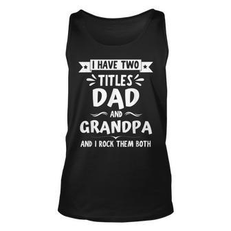 I Have Two Titles Dad And Grandpa And I Rock Them Both V7 Unisex Tank Top - Seseable