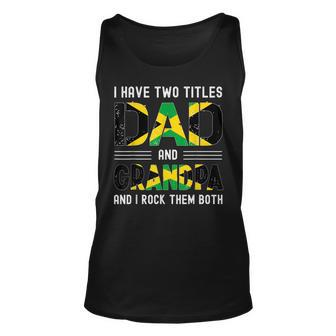 I Have Two Titles Dad And Grandpa Funny Jamaican Fathers Day Unisex Tank Top - Seseable