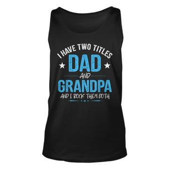 I Have Two Titles Dad And Grandpa Men Retro Decor Grandpa V5 Unisex Tank Top - Seseable