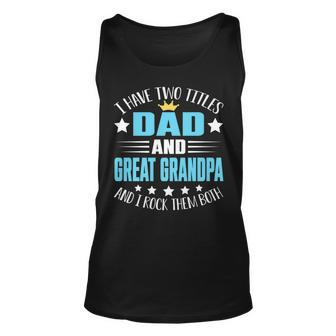 I Have Two Titles Dad And Great Grandpa Funny Fathers Unisex Tank Top - Seseable