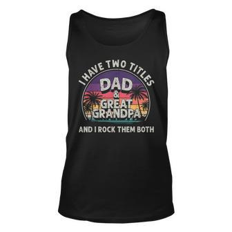 I Have Two Titles Dad And Great Grandpa Men Vintage Grandpa V6 Unisex Tank Top - Seseable
