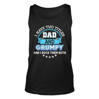 I Have Two Titles Dad And Grumpy Rock Them Both Father Day Unisex Tank Top - Seseable