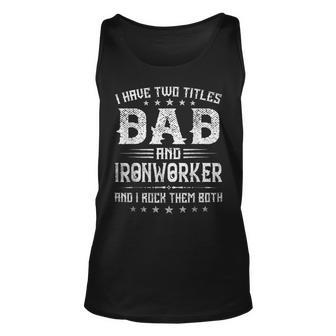 I Have Two Titles Dad And Ironworker Funny Fathers Day V2 Unisex Tank Top - Seseable
