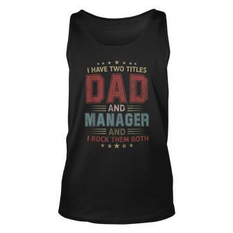 I Have Two Titles Dad And Manager Outfit Fathers Day Fun Unisex Tank Top - Seseable