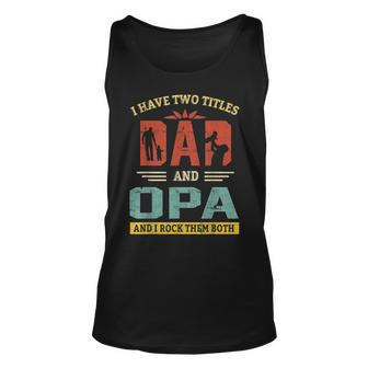 I Have Two Titles Dad And Opa And I Rock Them Both V2 Unisex Tank Top - Seseable