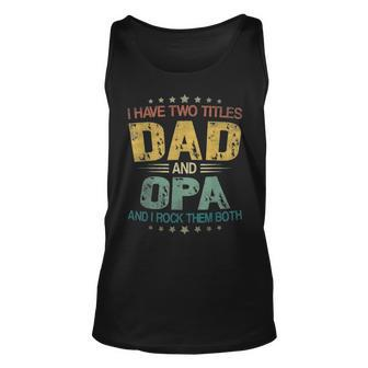 I Have Two Titles Dad & Opa Funny T Fathers Day Gift Unisex Tank Top - Seseable