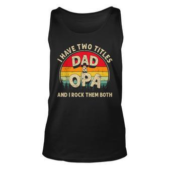 I Have Two Titles Dad And Opa Men Retro Decor Grandpa Unisex Tank Top - Seseable