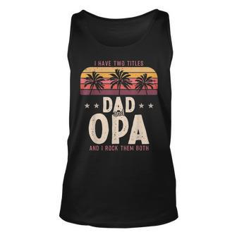 I Have Two Titles Dad And Opa Men Retro Decor Grandpa V6 Unisex Tank Top - Seseable