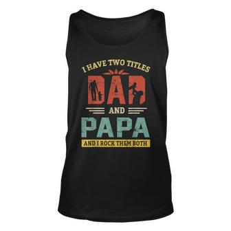I Have Two Titles Dad And Papa And I Rock Them Both V4 Unisex Tank Top - Seseable