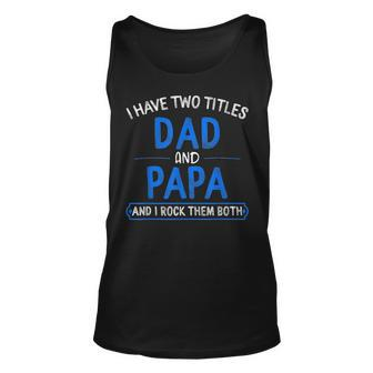 I Have Two Titles Dad And Papa Fathers Day Gift Grandpa Men Unisex Tank Top - Seseable