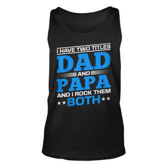 I Have Two Titles Dad And Papa I Have 2 Titles Dad And Papa Unisex Tank Top - Seseable