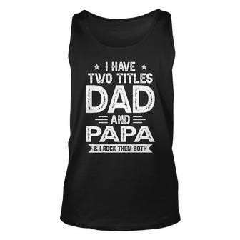 I Have Two Titles Dad And Papa I Rock Them Both V5 Unisex Tank Top - Seseable