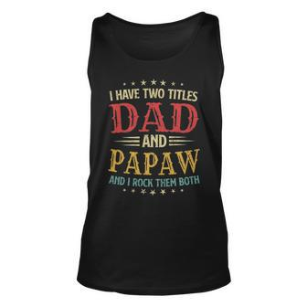 I Have Two Titles Dad And Papaw Funny Fathers Day Gift V2 Unisex Tank Top - Seseable