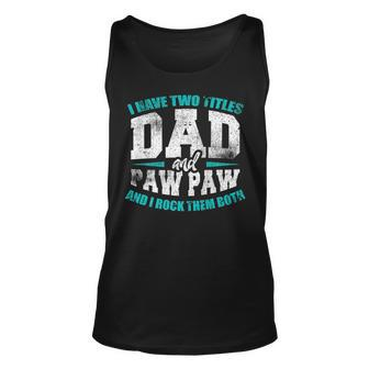 I Have Two Titles Dad And Papaw Funny Fathers Day V2 Unisex Tank Top - Seseable