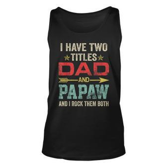 I Have Two Titles Dad And Papaw Funny Fathers Day V4 Unisex Tank Top - Seseable