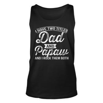 I Have Two Titles Dad And Papaw Gifts Fathers Days Unisex Tank Top - Seseable