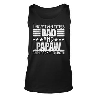 I Have Two Titles Dad And Papaw T For Fathers Day Unisex Tank Top - Seseable
