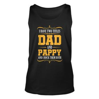 I Have Two Titles Dad And Pappy First Time Pappy Dad Pappy Unisex Tank Top - Seseable
