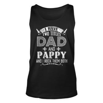 I Have Two Titles Dad And Pappy Funny Fathers Day Gift 452 Unisex Tank Top - Seseable