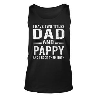 I Have Two Titles Dad And Pappy Funny Fathers Day Pappy Unisex Tank Top - Seseable