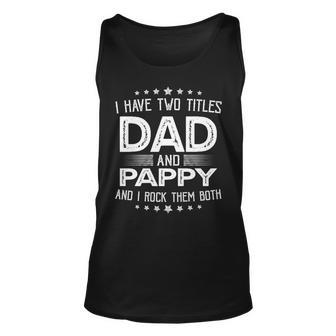 I Have Two Titles Dad And Pappy Funny Gifts Fathers Day Unisex Tank Top - Seseable