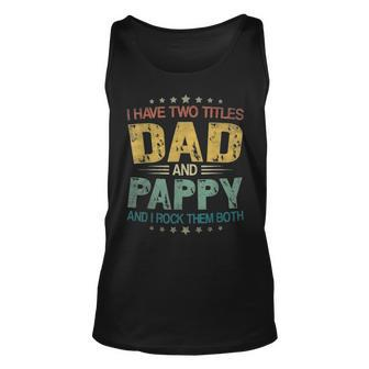 I Have Two Titles Dad & Pappy Funny T Fathers Day Gift Unisex Tank Top - Seseable