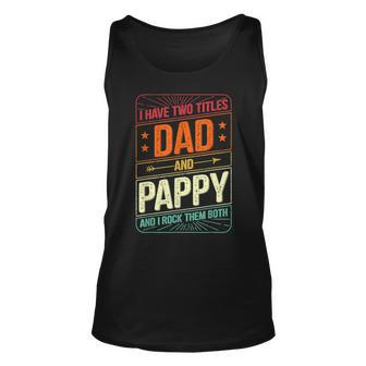 I Have Two Titles Dad And Pappy Men Vintage Decor Grandpa V2 Unisex Tank Top - Seseable