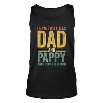 I Have Two Titles Dad And Pappy Retro Vintage Fathers Day Unisex Tank Top - Seseable
