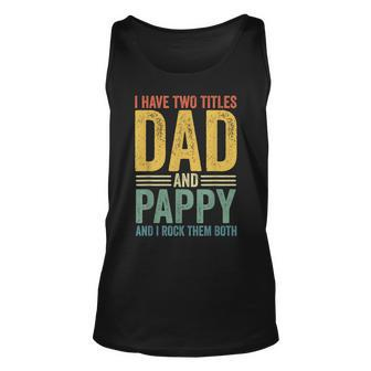 I Have Two Titles Dad And Pappy Retro Vintage Fathers Day V2 Unisex Tank Top - Seseable